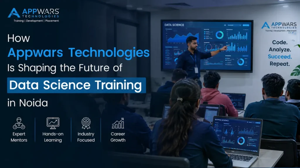 How Appwars Technologies Is Shaping the Future of Data Science Training in Noida 1 Data Science Training in Noida