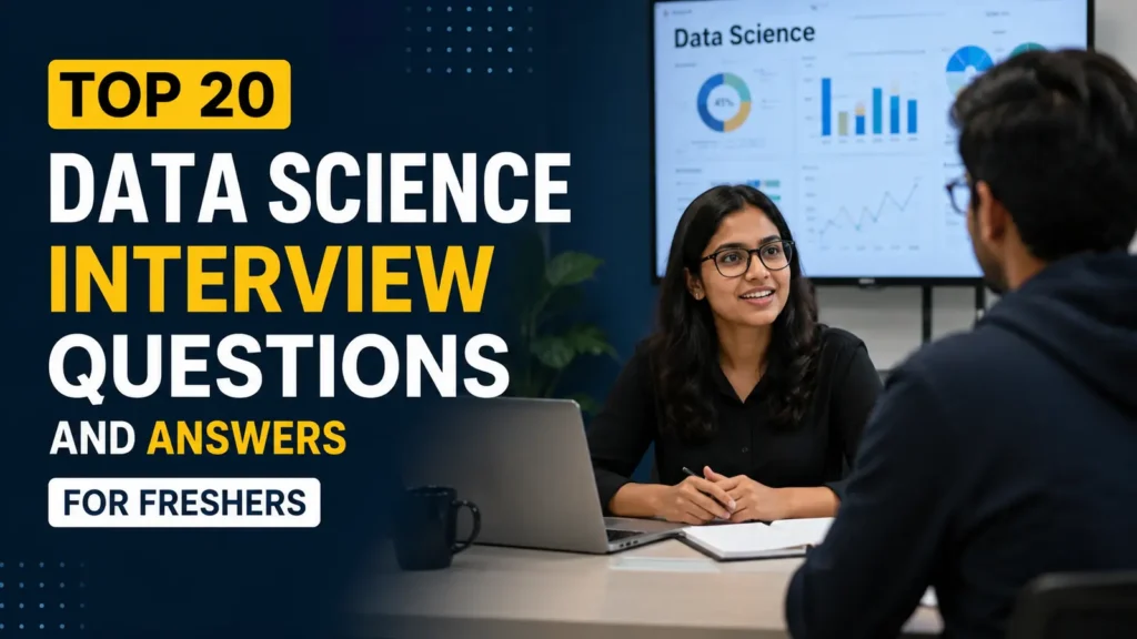 Top 20 Data Science Interview Questions and Answers for Freshers Top 20 Data Science Interview Questions and Answers for Freshers